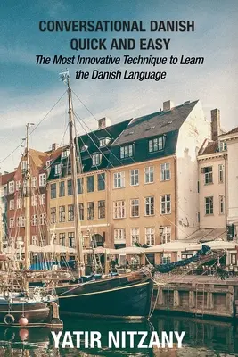 Conversational Danish Quick and Easy: La técnica más innovadora para aprender danés - Conversational Danish Quick and Easy: The Most Innovative Technique to Learn the Danish Language