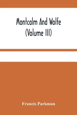 Montcalm y Wolfe (Tomo III) - Montcalm And Wolfe (Volume Iii)