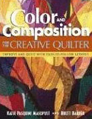 Color y composición para el quilter creativo: Mejore cualquier quilt con lecciones fáciles de seguir - Color and Composition for the Creative Q: Improve Any Quilt with Easy-To-Follow Lessons
