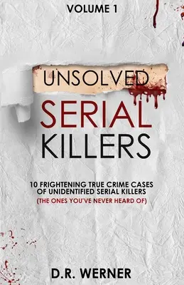 Asesinos en serie sin resolver: 10 aterradores casos reales de asesinos en serie no identificados (Los que nunca has oído hablar) Volumen 1 - Unsolved Serial Killers: 10 Frightening True Crime Cases of Unidentified Serial Killers (The Ones You've Never Heard of) Volume 1