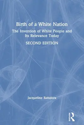 Birth of a White Nation: La invención de los blancos y su relevancia en la actualidad - Birth of a White Nation: The Invention of White People and Its Relevance Today