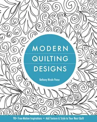 Diseños modernos de acolchado: 90+ Inspiraciones de Movimiento Libre - Añade Textura y Estilo a Tu Próximo Quilt - Modern Quilting Designs: 90+ Free-Motion Inspirations- Add Texture & Style to Your Next Quilt