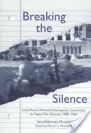 Romper el silencio: El Comité de Emergencia de Mujeres de Little Rock para Abrir Nuestras Escuelas, 1958-1963 - Breaking the Silence: The Little Rock Women's Emergency Committee to Open Our Schools, 1958-1963