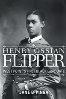 Henry Ossian Flipper: El primer graduado negro de West Point - Henry Ossian Flipper: West Point's First Black Graduate