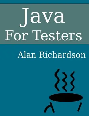 Java Para Testers: Aprenda rápidamente los fundamentos de Java - Java For Testers: Learn Java fundamentals fast