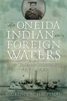 Un indio oneida en aguas extranjeras: La vida del jefe Chapman Scanandoah, 1870-1953 - An Oneida Indian in Foreign Waters: The Life of Chief Chapman Scanandoah, 1870-1953