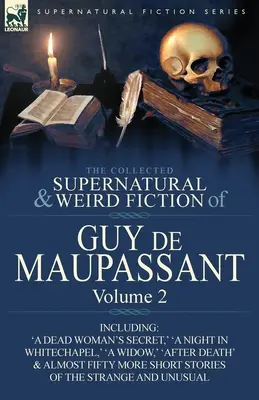 La colección de ficciones sobrenaturales y extrañas de Guy de Maupassant: Volume 2-Including Fifty-Four Short Stories of the Strange and Unusual - The Collected Supernatural and Weird Fiction of Guy de Maupassant: Volume 2-Including Fifty-Four Short Stories of the Strange and Unusual