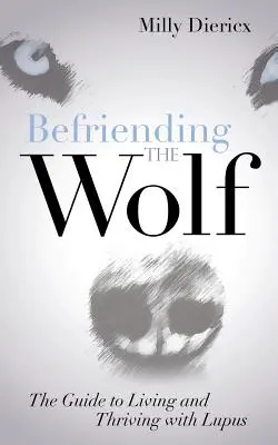 Befriending the Wolf: The Guide to Living and Thriving with Lupus (En inglés) - Befriending the Wolf: The Guide to Living and Thriving with Lupus