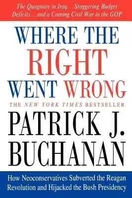 El error de la derecha: Cómo los neoconservadores subvirtieron la revolución de Reagan y secuestraron la presidencia de Bush - Where the Right Went Wrong: How Neoconservatives Subverted the Reagan Revolution and Hijacked the Bush Presidency