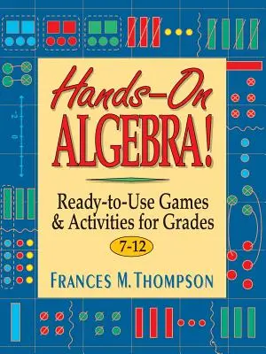 Álgebra práctica: Juegos y actividades listos para usar para los grados 7-12 - Hands-On Algebra!: Ready-To-Use Games & Activities for Grades 7-12