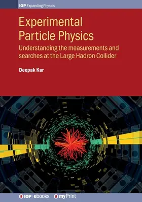 Física Experimental de Partículas: Comprender las mediciones y búsquedas en el Gran Colisionador de Hadrones - Experimental Particle Physics: Understanding the measurements and searches at the Large Hadron Collider