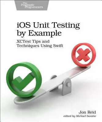 IOS Unit Testing by Example: Xctest Consejos y Técnicas Usando Swift - IOS Unit Testing by Example: Xctest Tips and Techniques Using Swift