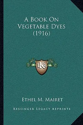 Libro sobre tintes vegetales (1916) - A Book on Vegetable Dyes (1916)