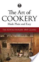 El arte de cocinar fácil y sencillo: el revolucionario clásico de 1805 - The Art of Cookery Made Plain and Easy: The Revolutionary 1805 Classic