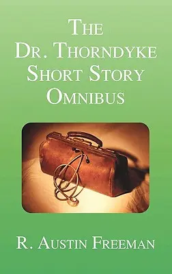 El ómnibus de relatos cortos del Dr. Thorndyke - The Dr. Thorndyke Short Story Omnibus