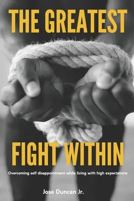 La mayor lucha interior: Cómo superar la autodesilusión viviendo con grandes expectativas - The Greatest Fight Within: Overcoming self disappointment while living with high expectations.