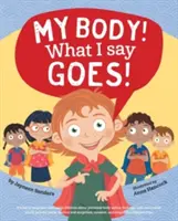 ¡Mi cuerpo! Lo que yo digo, ¡sí! Enseña a los niños seguridad corporal, contacto seguro e inseguro, partes privadas, secretos y sorpresas, consentimiento y respeto. - My Body! What I Say Goes!: Teach children body safety, safe/unsafe touch, private parts, secrets/surprises, consent, respect