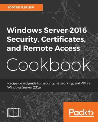 Libro de cocina de seguridad, certificados y acceso remoto de Windows Server 2016 - Windows Server 2016 Security, Certificates, and Remote Access Cookbook