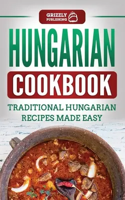 Cocina húngara: Recetas tradicionales húngaras fáciles de preparar - Hungarian Cookbook: Traditional Hungarian Recipes Made Easy