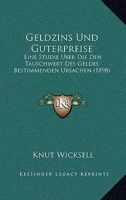 Geldzins Und Guterpreise: Eine Studie Uber Die Den Tauschwert Des Geldes Bestimmenden Ursachen (1898)