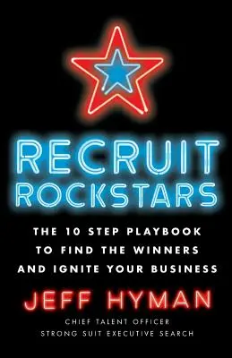 Reclutar estrellas: The 10 Step Playbook to Find the Winners and Ignite Your Business (en inglés) - Recruit Rockstars: The 10 Step Playbook to Find the Winners and Ignite Your Business