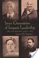 Siete Generaciones de Liderazgo Iroqués: Las Seis Naciones desde 1800 - Seven Generations Iroquois Leadership: The Six Nations Since 1800