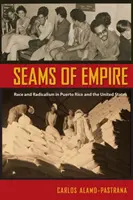 Costuras del Imperio: Raza y radicalismo en Puerto Rico y Estados Unidos - Seams of Empire: Race and Radicalism in Puerto Rico and the United States