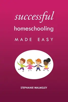 La educación en casa más fácil - Successful Homeschooling Made Easy