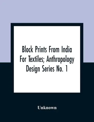 Block Prints From India For Textiles; Anthropology Design Series No. 1