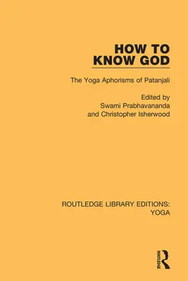 Cómo conocer a Dios: Los Aforismos del Yoga de Patanjali - How to Know God: The Yoga Aphorisms of Patanjali