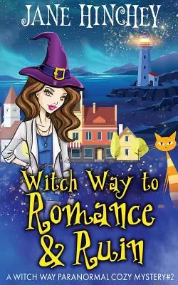 Witch Way to Romance & Ruin: A Witch Way Paranormal Cozy Mystery #2