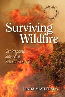 Sobrevivir a un incendio forestal: Prepárese, manténgase con vida, reconstruya su vida (Manual para propietarios de viviendas) - Surviving Wildfire: Get Prepared, Stay Alive, Rebuild Your Life (a Handbook for Homeowners)