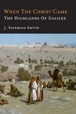 Cuando vino Cristo-Las tierras altas de Galilea La Biblia para la escuela y el hogar - When the Christ Came-The Highlands of Galilee: The Bible for School and Home