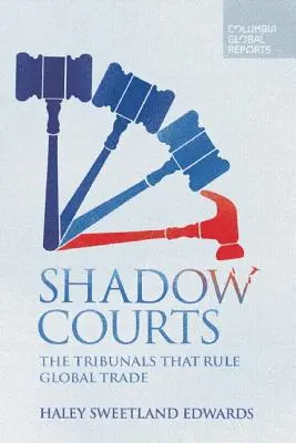 Tribunales en la sombra: Los tribunales que rigen el comercio mundial - Shadow Courts: The Tribunals That Rule Global Trade