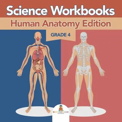 Grade 4 Science Workbooks: Edición Anatomía Humana (Libros de Ciencias) - Grade 4 Science Workbooks: Human Anatomy Edition (Science Books)