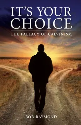 Es Su Elección: La Falacia Del Calvinismo - It's Your Choice: The Fallacy of Calvinism