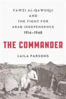 El Comandante: Fawzi al-Qawuqji y la lucha por la independencia árabe 1914-1948 - The Commander: Fawzi al-Qawuqji and the Fight for Arab Independence 1914-1948