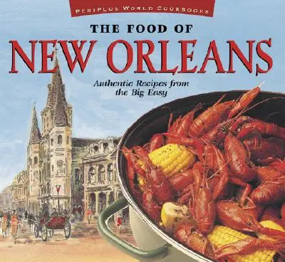 La comida de Nueva Orleans: Authentic Recipes from the Big Easy [Libro de cocina cajún y criolla, más de 80 recetas] - The Food of New Orleans: Authentic Recipes from the Big Easy [Cajun & Creole Cookbook, Over 80 Recipes]