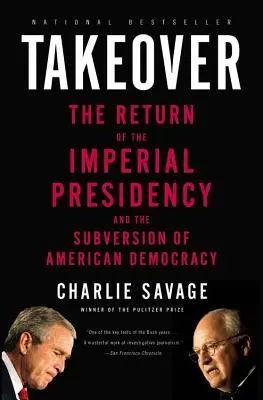 Toma del poder: El retorno de la presidencia imperial y la subversión de la democracia estadounidense - Takeover: The Return of the Imperial Presidency and the Subversion of American Democracy