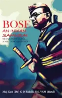 Bose El samurái indio - Netaji y la Ina una evaluación militar - Bose: The Indian Samurai - Netaji and the Ina a Military Assessment