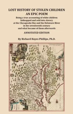 Historia Perdida de Niños Robados: An Epic Poem, Being a true accounting of white children kidnapped and sold into slavery at the Chesapeake Bay and the - Lost History of Stolen Children: An Epic Poem, Being a true accounting of white children kidnapped and sold into slavery at the Chesapeake Bay and the