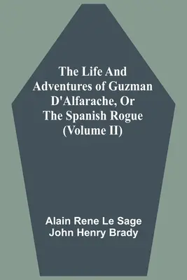 Vida Y Aventuras De Guzman D'Alfarache, O El Pillo Español (Tomo II) - The Life And Adventures Of Guzman D'Alfarache, Or The Spanish Rogue (Volume II)