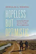 Sin esperanza pero optimista: Viaje a través de la interminable guerra de Estados Unidos en Afganistán - Hopeless But Optimistic: Journeying Through America's Endless War in Afghanistan