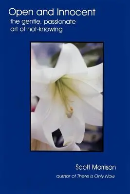 Abierto e inocente: El suave y apasionado arte de no saber - Open and Innocent: The Gentle, Passionate Art of Not-Knowing