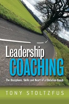 Coaching de liderazgo: Las disciplinas, las habilidades y el corazón de un coach cristiano - Leadership Coaching: The Disciplines, Skills, and Heart of a Christian Coach