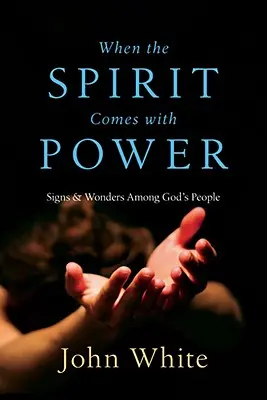 Cuando el Espíritu viene con poder: señales y prodigios entre el pueblo de Dios - When the Spirit Comes with Power: Signs & Wonders Among God's People