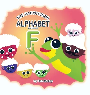 El abecedario de Babyccinos La letra F - The Babyccinos Alphabet The Letter F