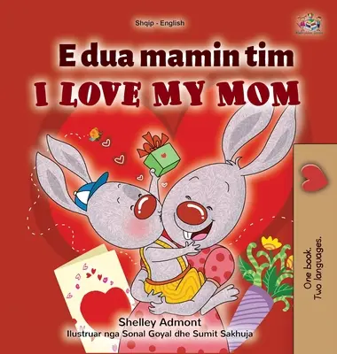 I Love My Mom (Libro Infantil Bilingüe Inglés Albanés) - I Love My Mom (Albanian English Bilingual Children's Book)