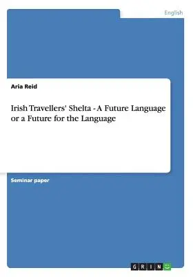 Shelta de los viajeros irlandeses - Una lengua del futuro o un futuro para la lengua - Irish Travellers' Shelta - A Future Language or a Future for the Language