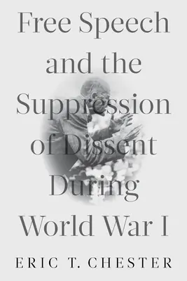 La libertad de expresión y la represión de la disidencia durante la Primera Guerra Mundial - Free Speech and the Suppression of Dissent During World War I